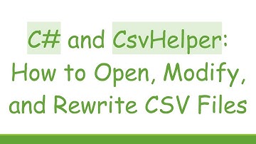 C#  and CsvHelper: How to Open, Modify, and Rewrite CSV Files