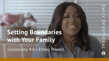 Setting Boundaries with Your Family | Colossians 4:6 | Our Daily Bread Video Devotional