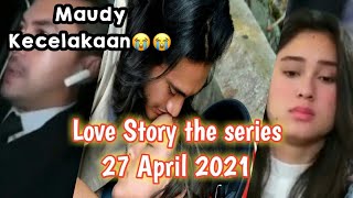 gawat!! Maudy kecelakaan,Ken khawatir - love story the series