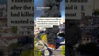 Violence Erupts Across Mexico After Cartel Boss Killed