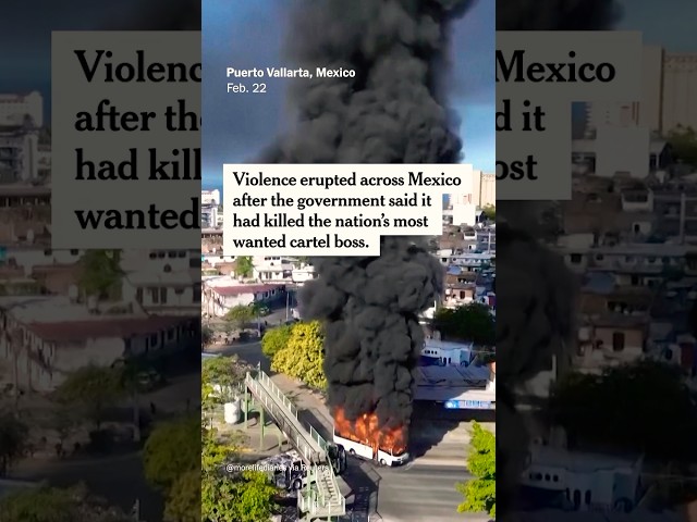 Violence Erupts Across Mexico After Cartel Boss Killed