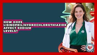 How Does Lisinopril/Hydrochlorothiazide Affect Sodium Levels? - Hypertension Help Hub