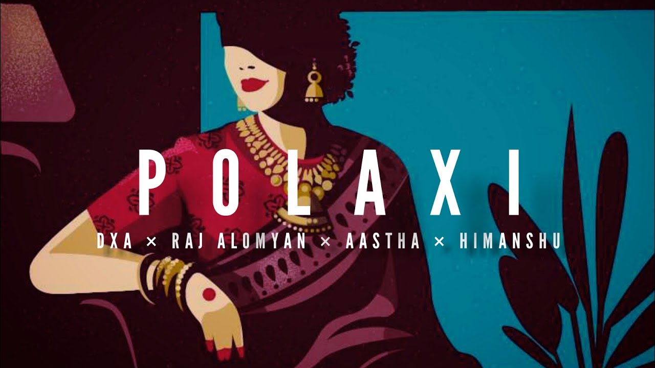Polaxi   DXA  Raj Alomyan  Aastha  Himanshu  Official Lyric Video  Assamese Pop  Edm 2021