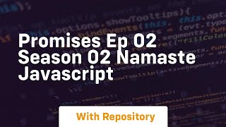 Promises ep 02 season 02 namaste javascript