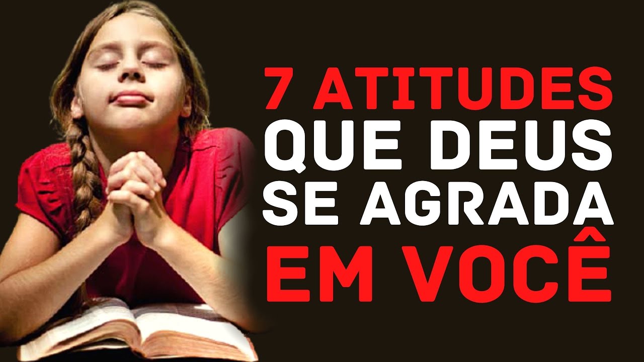 7 ATITUDES QUE AGRADAM A DEUS (COMO AGRADAR A DEUS) | Wellinton Jesus ...