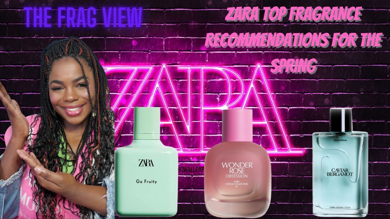ZARA TOP FRAGRANCE FOR THE SPRING The Frag View