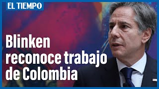 Blinken reconoce trabajo de Colombia en migración y promete colaboración en seguridad | El Tiempo