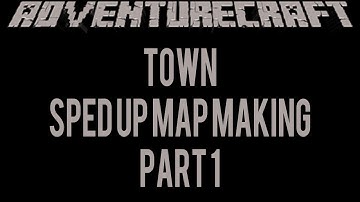 Adventurecraft: Town | Sped Up Map Making | Part 1