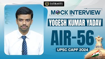 Yogesh Kumar Yadav | Rank-56 | UPSC CAPF Mock Interview 2024 | Tathastu Defence | UPSC TOPPER 2024