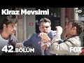 Kiraz Mevsimi 42. Bölüm