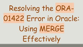 Details Resolving the ORA-01422 Error in Oracle: Using MERGE Effectively News