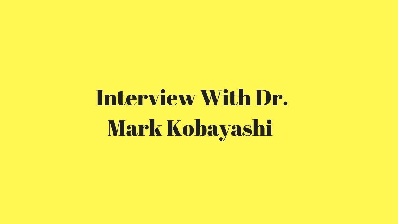 Interview With Dr. Mark Kobayashi
