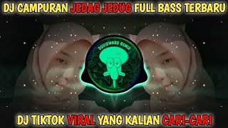 DJ CAMPURAN TIKTOK VIRAL TERBARU 2022 JEDAG JEDUG FULL BASS | DJ VIRAL YANG KALIAN CARI