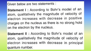 Given below are two statements Statement 1: According to bohr