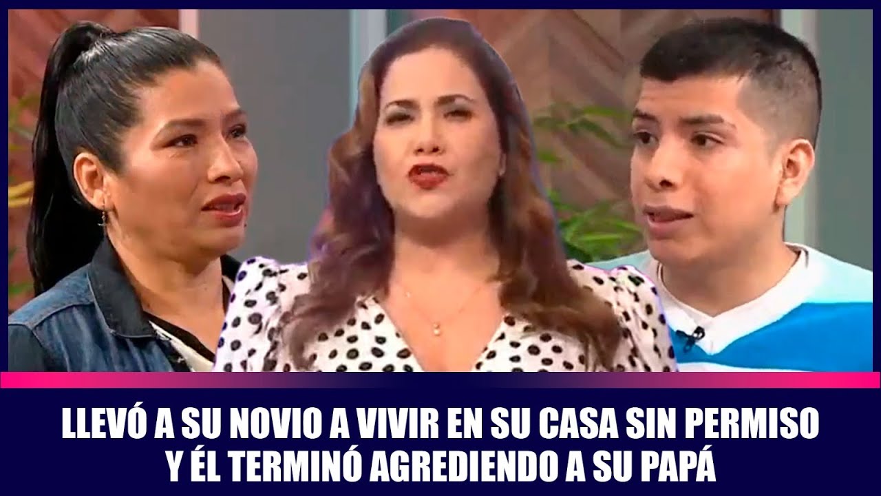 Llevó a su novio a vivir en su casa sin permiso y él terminó agrediendo a su papá | Andrea