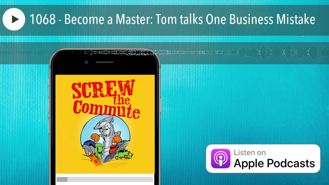 1068 - Become a Master: Tom talks One Business Mistake
