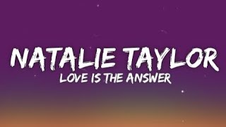 Natalie Taylor - love Is The Answer [LYRICS]