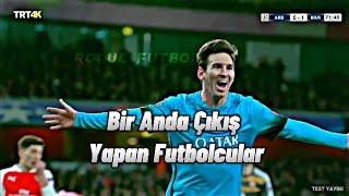 Bir Anda Çıkış Yapan Futbolcular