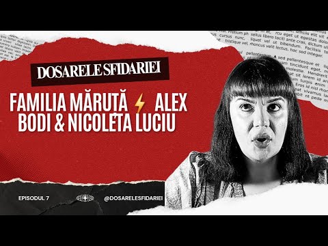 Dosarele Sfidariei: Familia Măruță | Alex Bodi & Nicoleta Luciu