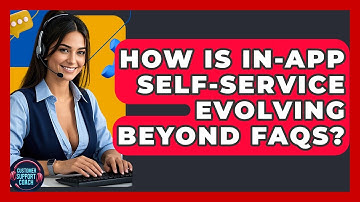 How Is In-app Self-service Evolving Beyond FAQs? - Customer Support Coach