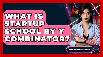 What Is Startup School By Y Combinator? - Emerging Tech Insider