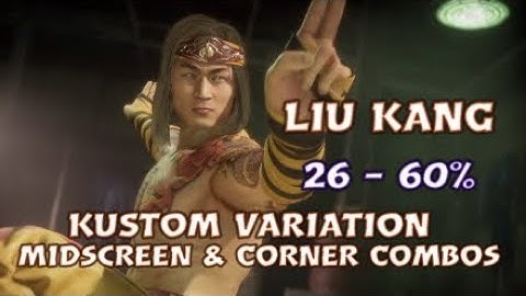 Mortal Kombat 11 | Liu Kang Midscreen & Corner Combos - Kustom Variation