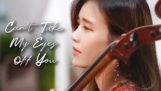 Can't Take My Eyes off You | 사랑하는 이를 생각하며 들어보세요♥ | Cello Cover