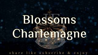 Blossoms ~ Charlemagne (lyrics)