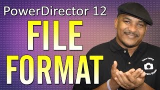 How to Choose a Video File Format | CyberLink PowerDirector 12 Ultimate