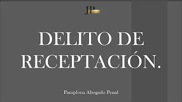 ¿Qué es el delito por receptación?