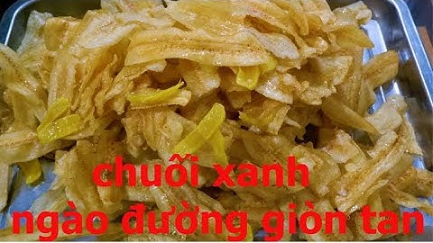 CHUỐI XANH NGÀO ĐƯỜNG GIÒN TAN NHƯ BIM BIM/ẨM THỰC PHÙNG TẤN
