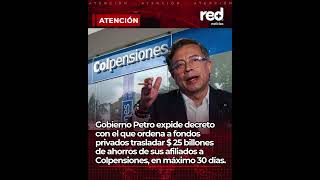 Gustavo Petro Ordena Traslado De 25 Billones A Colpensiones Lo Que No Dicen Del Decreto Pensional