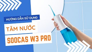 Cách sử dụng tăm nước Soocas W3 Pro