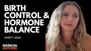 Birth Control & Hormone Balance with Avery Leigh