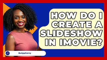 How Do I Create A Slideshow In IMovie? - Be App Savvy