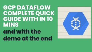 GCP Dataflow complete quick guide with in 10 mins and with demo at the end