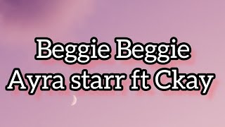 Ayra starr - Beggie Beggie ft Ckay ( lyrics )