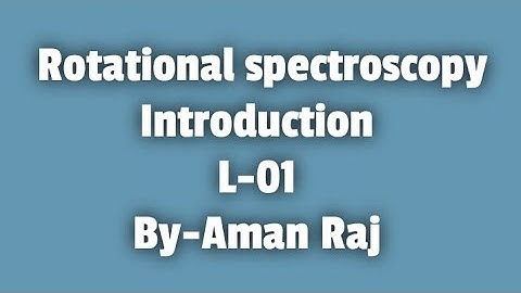 Rotational spectroscopy - Introduction to rotational spectroscopy || Bsc final year  IIT-JAM, CSIR