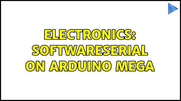 Electronics: SoftwareSerial on Arduino Mega (2 Solutions!!)
