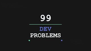 99 Dev Problems with Claire Knight
