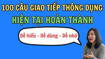 100 Câu giao tiếp thông dụng Hiện Tại Hoàn Thành | Luyện Nghe 13 Thì Trong Tiếng Anh