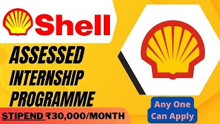 Shell ASSESSED Internship Programme 2023 | Stipend ₹30,000/Month | Any Student Can Apply 🔥🔥🔥
