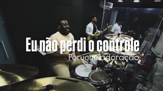 Eu Não Perdi O Controle - Peruche Adoração