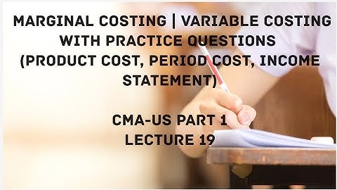Marginal Costing with Practice Questions | Variable Costing | CMA (US)-PART 1-Lect 19