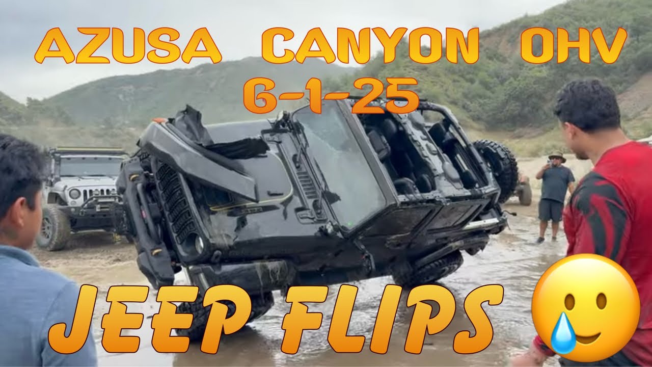 AZUSA CANYON OHV 6-1-25 JEEP FLIPS!