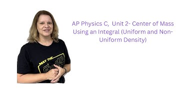 AP Physics C, Unit 2: Center of Mass with an Integral (Uniform and Non-Uniform Density)