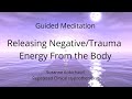 Clearing negative trauma energy from the body longer version  guided meditation