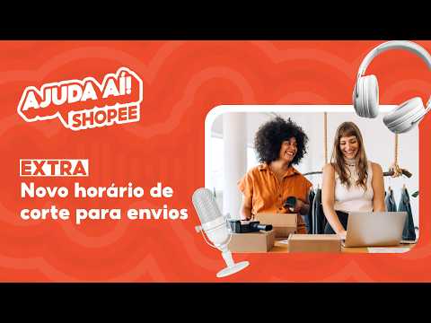 Entenda o novo horário de corte para envios da Shopee - Ajuda AÍ Shopee EPISÓDIO EXTRA | #ShopeeBR