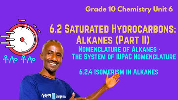 Grade 10Chemistry Unit 6:6.2.3 The System of IUPAC Nomenclature & 6.2.4 Isomerism in Alkanes|saquama