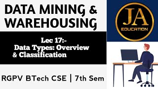 Data Types: Overview & Classification | Data Mining & Warehousing | Lec 17